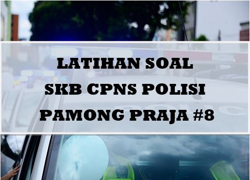 Latihan Soal Skb Cpns Polisi Pamong Praja 8