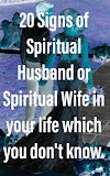 20 SIGNS OF SPIRITUAL HUSBAND OR SPIRITUAL WIFE IN YOUR LIFE WHICH YOU DON'T KNOW.  (Succubus and Incubus).