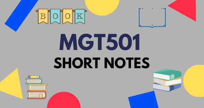 MGT501 Short notes for Final Term and Mid Term - VU Answer