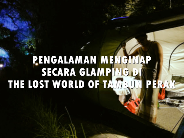 GLAMPING DI THE LOST WORLD OF TAMBUN PERAK