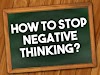 5 तरीके नकारात्मक सोच को खत्म कर देगी। Negative Thinking In Hindi