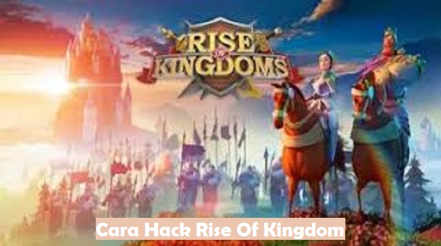 Cara Hack Rise Of Kingdom 2021 Cara1001