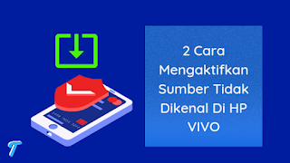 2 Cara Mengaktifkan Sumber Tidak Dikenal Di HP VIVO