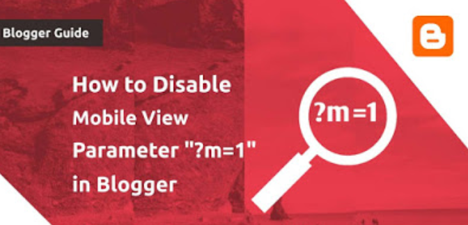 How to Disable Mobile View Parameter m=1 in Blogger