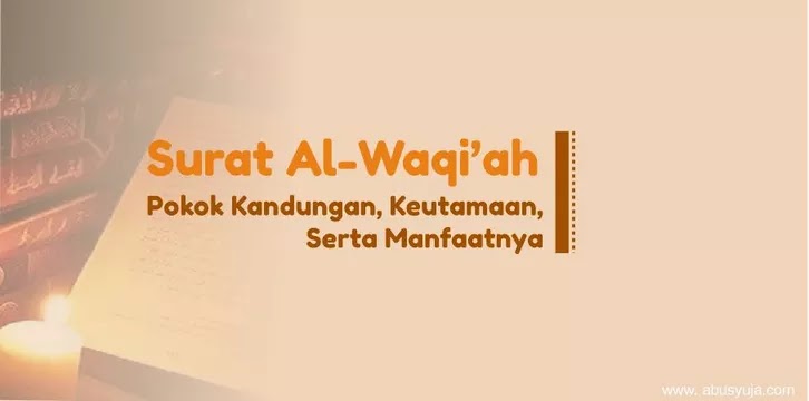 Surat Al-Waqi’ah: Pokok Kandungan, Keutamaan Serta Manfaatnya - Abu Syuja