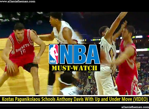 NBA: Kostas Papanikolaou Schools Anthony Davis With Up and Under Move (VIDEO)