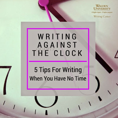 Writing Against the Clock: 5 Tips For Writing When You Have No Time | Walden University Writing Center Blog