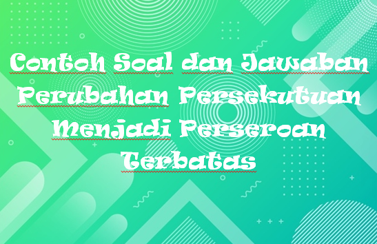 √ Contoh Soal dan Jawaban Perubahan Persekutuan Menjadi √ Contoh Soal dan Jawaban Perubahan Persekutuan Menjadi