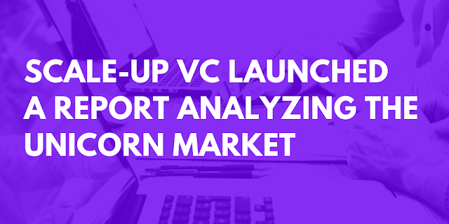 Scale-Up Venture Capital Launched a Report Analyzing the Unicorn Market