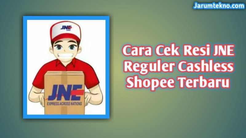 Cara Cek Resi Jne Reguler Cashless Shopee Terbaru