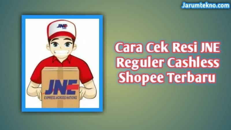 Cara Cek Resi Jne Reguler Cashless Shopee Terbaru