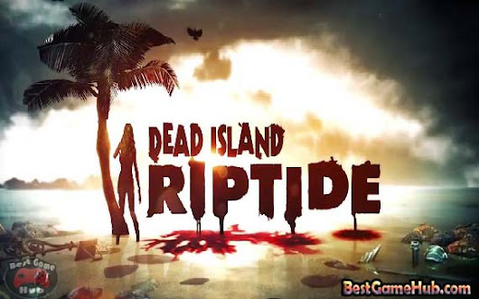 Dead Island Riptide Definitive Edition Free Download