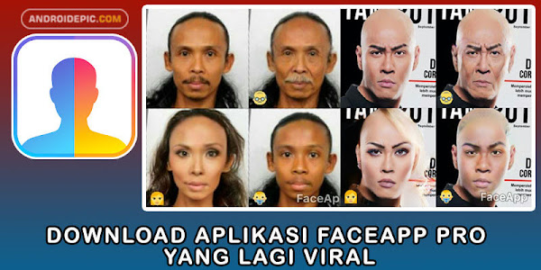 Download Aplikasi FaceApp Pro yang Lagi Viral