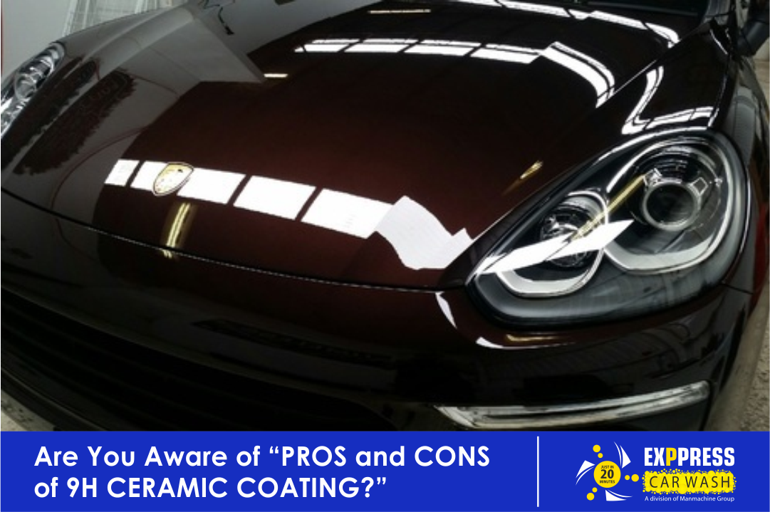 Car Wash & Detailing Services Exppress Car Wash Are You Aware of “PROS and CONS of 9H CERAMIC