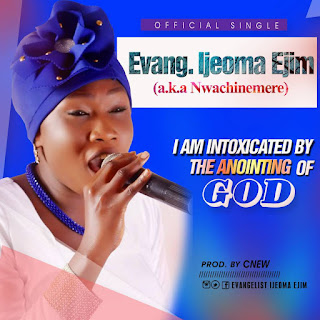 Intoxicated By The Anointing God by Evang. Ijeoma Ejim