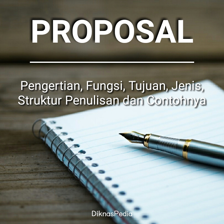 Pengertian Proposal Fungsi Tujuan Jenis Proposal Struktur Penulisan Contohnya Diknaspedia