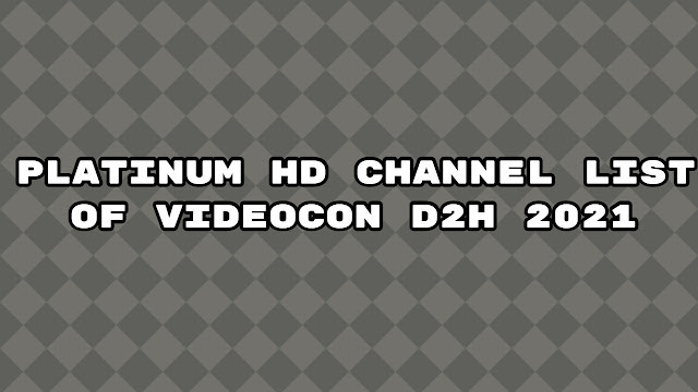 platinum hd channel list of videocon d2h 2021