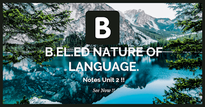 B.El.Ed Nature Of Language Unit 2 Notes.