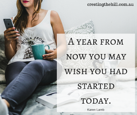  'A year from now you may wish you had started today.' Karen Lamb 