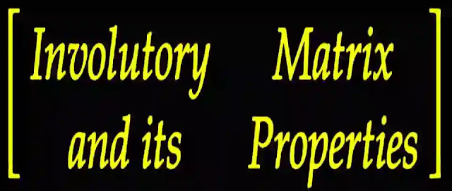 Involutory matrix and its Properties Involutory matrix and its Properties
