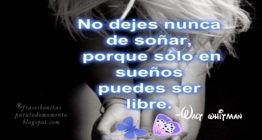 Frases de sueños, Libertad, Mensajes Positivos, Vivir para volar, Walt whitman,