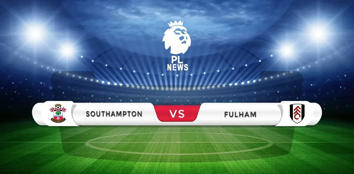 Southampton vs Fulham Prediction & Match Preview