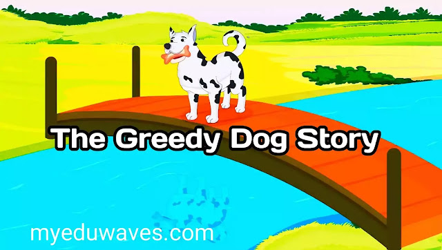 The Greedy Dog: Short Story In English With Moral And Picture For Kids