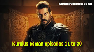 Kurulus osman episode 11 to 20 with Urdu and English subtitles