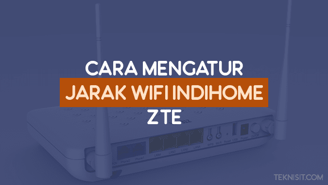 Cara mengatur jarak WiFi IndiHome ZTE Cara mengatur jarak WiFi IndiHome ZTE