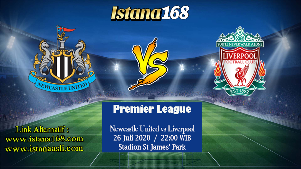 Prediksi Bola Akurat Istana168 Newcastle United vs Liverpool 26 Juli 2020 