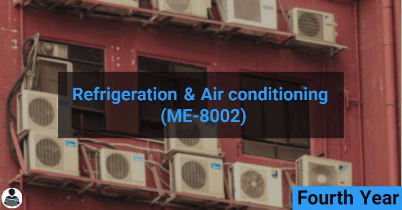 Refrigeration & Air conditioning (ME-8002) RGPV notes CBGS Bachelor of engineering Refrigeration & Air conditioning (ME-8002) RGPV notes CBGS Bachelor of engineering