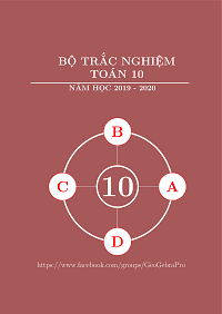 Bộ Trắc Nghiệm Toán 10 Năm 2019-2020 - Nhiều tác giả