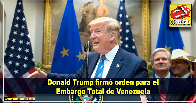 Donald Trump firmó orden para el Embargo Total de Venezuela