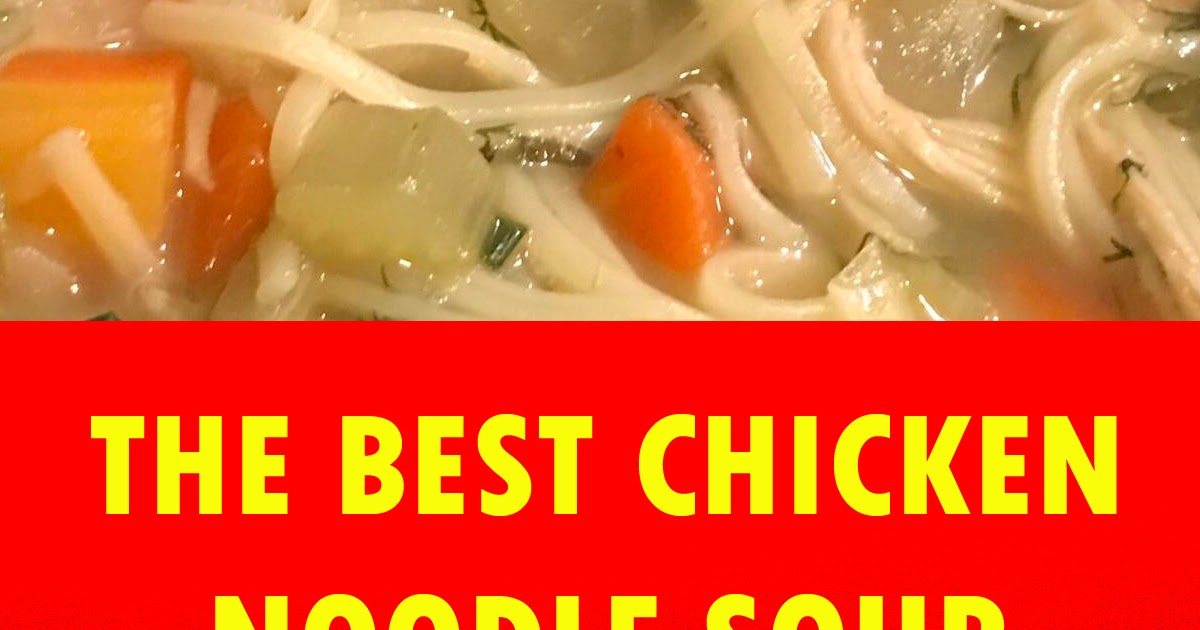 THE BEST CHICKEN NOODLE SOUP - THE BEST AND EASY RECIPES