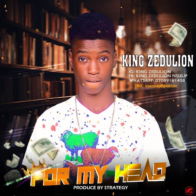 MUSIC: King Zedulion - For My Head (Prod. Sound of Strategy)