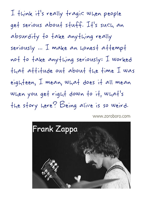 Frank Zappa Quotes. Frank Zappa Music, Frank Zappa Philosophy, Frank Zappa Books. Frank Zappa Thought / Inspirational Words