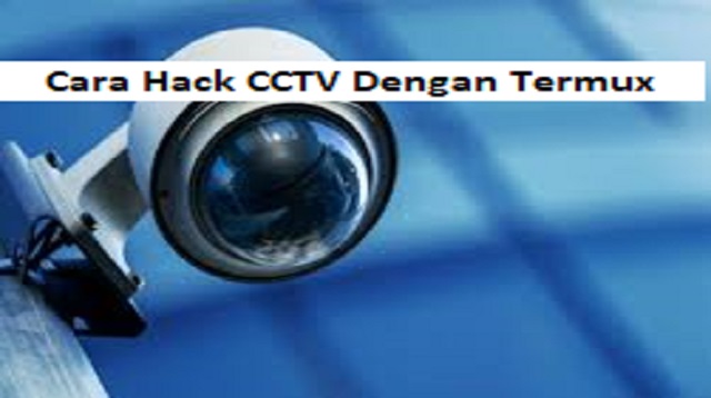 Cara Hack CCTV Lewat Termux