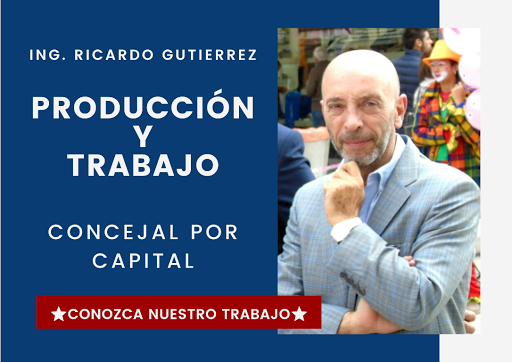 PRODUCCIÓN  y  TRABAJO - Concejal por Capital -  Ing. Ricardo Gutiérrez 