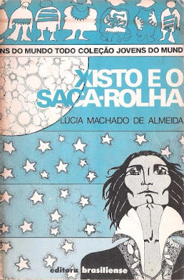 Xisto e o Saca-Rolha. Lúcia Machado de Almeida. Editora Brasiliense. Coleção Jovens do Mundo Todo. 1977 (2ª edição).