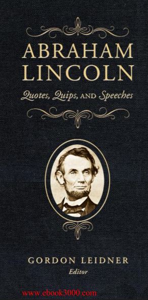 Abraham Lincoln Quotes Quips and Speeches