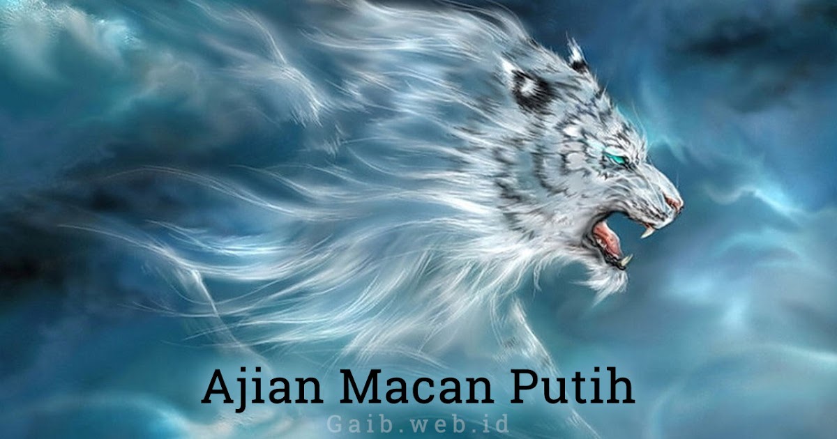 Ajian Macan Putih Dunia Gaib dan Spiritual