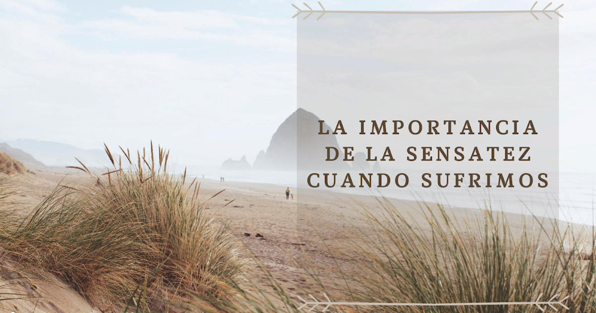 La importancia de la sensatez cuando sufrimos