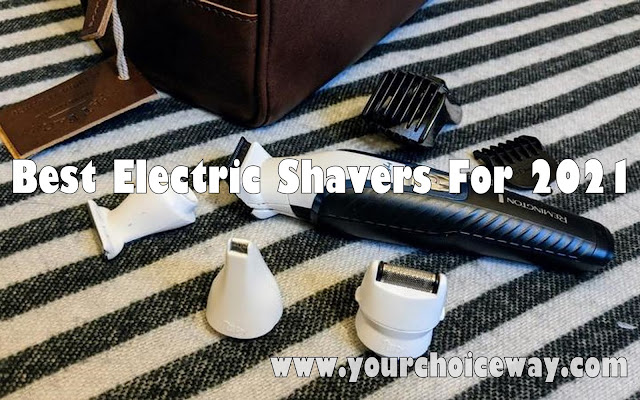 Best Electric Shavers For 2021 - Your Choice Way