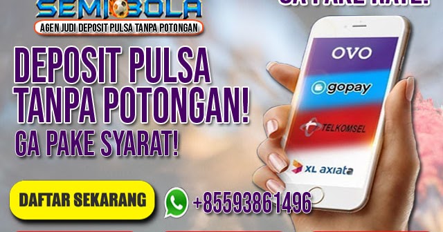 Deposit Pulsa Tanpa Potongan - Deposit Pulsa Tanpa Potongan Slot - Semibola