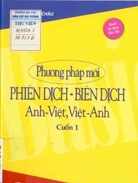 Phương Pháp Mới Phiên Dịch - Biên Dịch Anh Việt, Việt Anh Cuốn 1 - Nguyễn Đức Châu