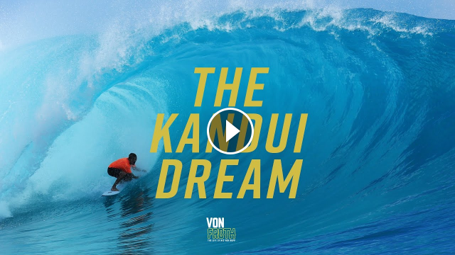 KANDUI THE BEST WAVE IN THE WORLD VON FROTH EP 7
