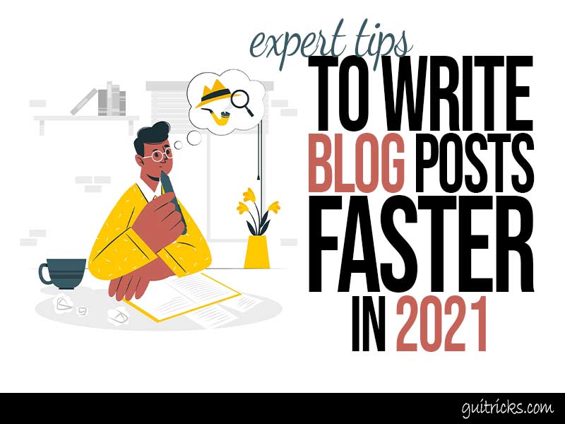Expert Tips To Write Blog Posts Faster Expert Tips To Write Blog Posts Faster