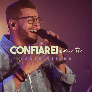 Baixar Música Gospel Confiarei Em Ti - Lanin Vieira Mp3