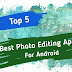 Top 5 Best Photo Editing Apps For Android in Hindi