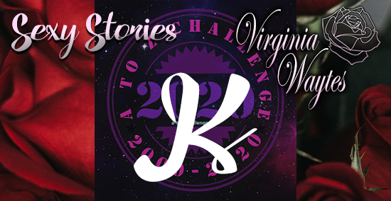 Virginia Waytes' Sexy Stories - AtoZChallenge 2020 - K